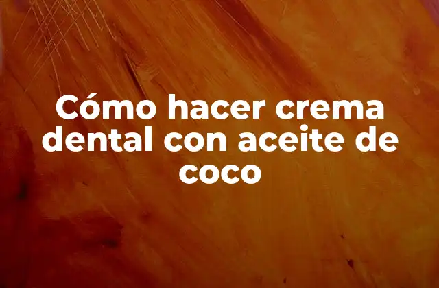 Cómo Hacer Crema Dental con Aceite de Coco