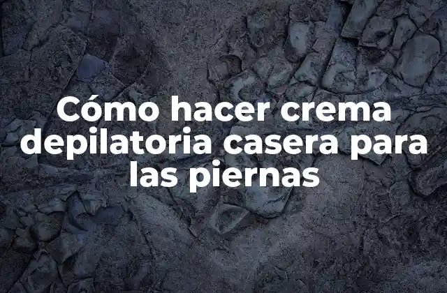 Cómo Hacer Crema Depilatoria Casera para las Piernas