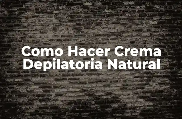 Como Hacer Crema Depilatoria Natural