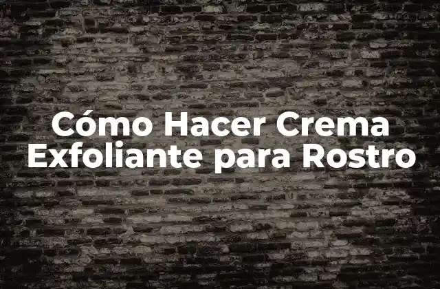 Cómo Hacer Crema Exfoliante para Rostro