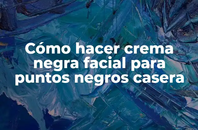 Cómo Hacer Crema Negra Facial para Puntos Negros Casera