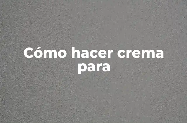 Cómo Hacer Crema para 2 Cómo hacer crema para