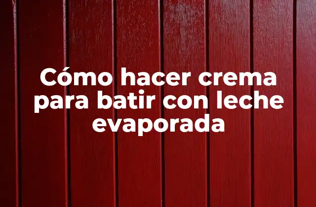 Cómo Hacer Crema para Batir con Leche Evaporada