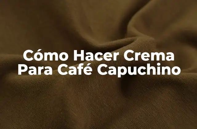 Cómo Hacer Crema para Café Capuchino