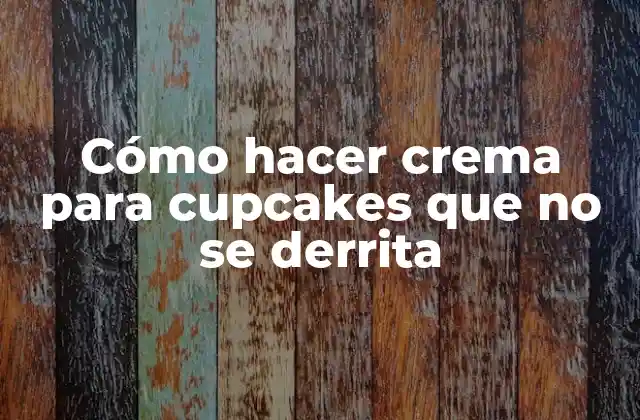 Cómo Hacer Crema para Cupcakes que No Se Derrita