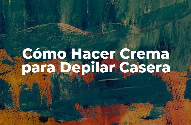 Cómo Hacer Crema para Depilar Casera