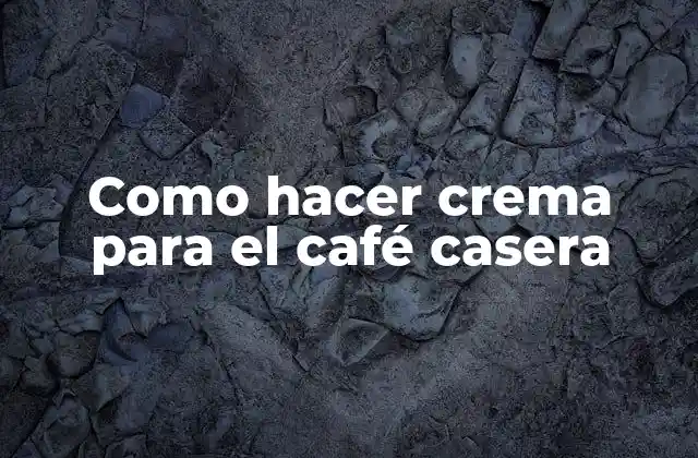 Como Hacer Crema para el Café Casera