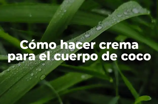 Cómo Hacer Crema para el Cuerpo de Coco