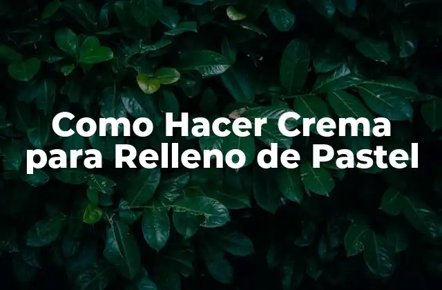 Como Hacer Crema para Relleno de Pastel