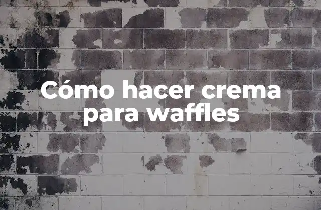 Cómo Hacer Crema para Waffles