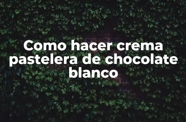 Como Hacer Crema Pastelera de Chocolate Blanco