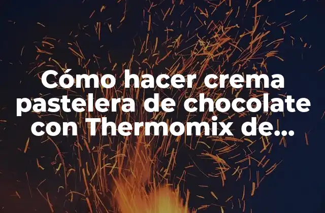 Cómo Hacer Crema Pastelera de Chocolate con Thermomix de Manera Sencilla y Deliciosa