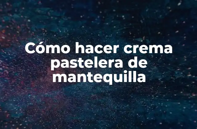 Cómo Hacer Crema Pastelera de Mantequilla