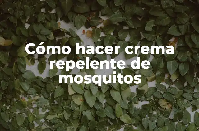 Cómo Hacer Crema Repelente de Mosquitos