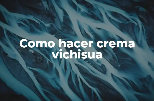 Como Hacer Crema Vichisua