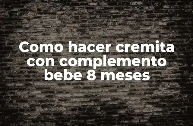 Como Hacer Cremita con Complemento Bebe 8 Meses