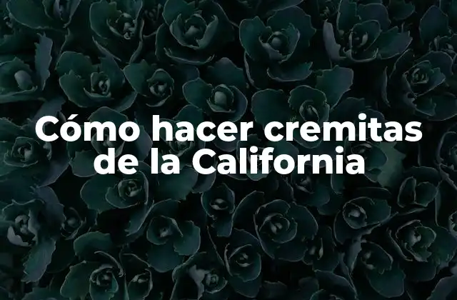 Cómo Hacer Cremitas de la California
