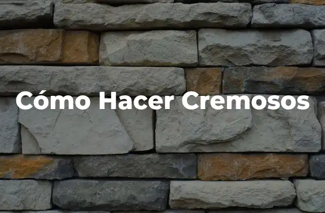 Cómo Hacer Cremosos
