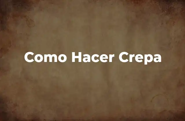 Como Hacer Crepa