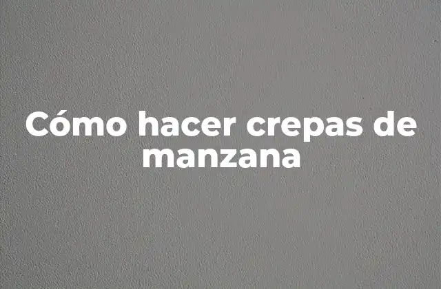 Cómo Hacer Crepas de Manzana