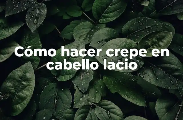 Cómo Hacer Crepe en Cabello Lacio