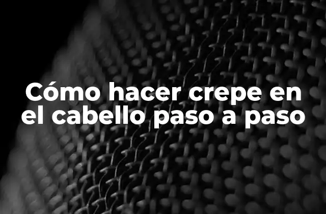 Cómo Hacer Crepe en el Cabello Paso a Paso