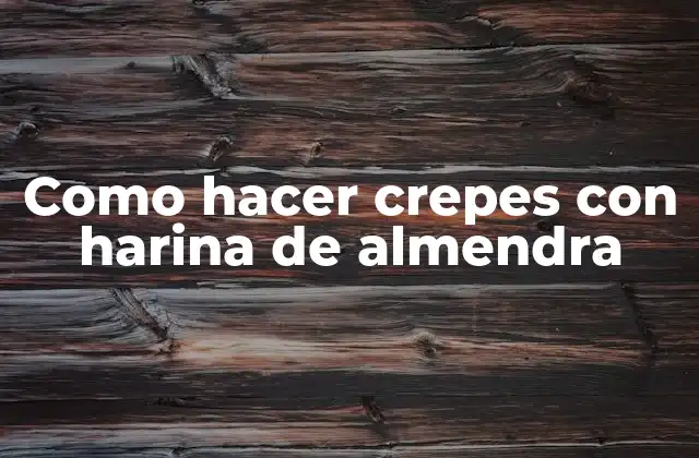 Como Hacer Crepes con Harina de Almendra