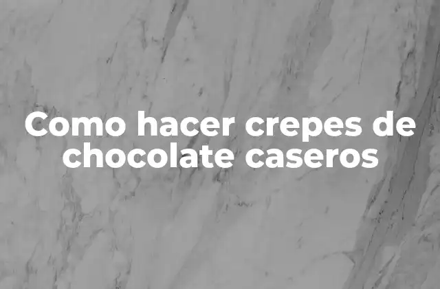 Como Hacer Crepes de Chocolate Caseros
