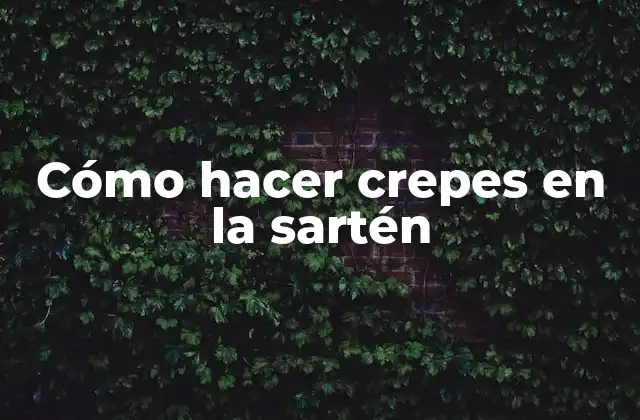 Cómo Hacer Crepes en la Sartén