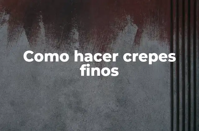 Como Hacer Crepes Finos