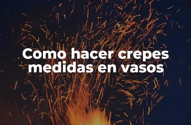 Como Hacer Crepes Medidas en Vasos