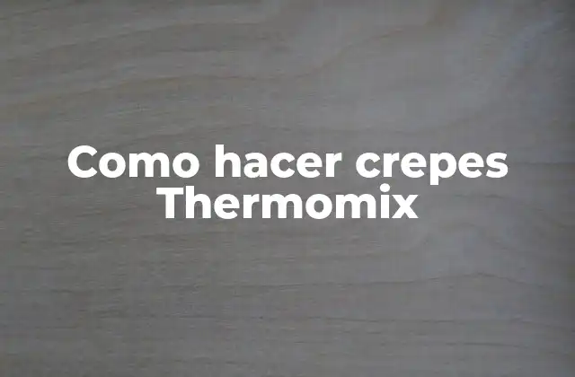 Como Hacer Crepes Thermomix