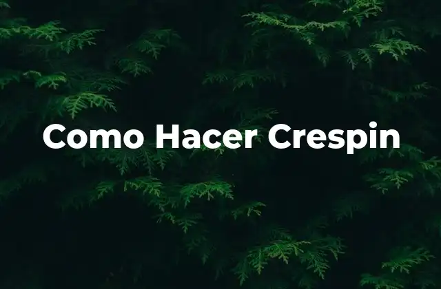 Como Hacer Crespin 2 ¿Qué es el Crespin y para Qué Sirve?