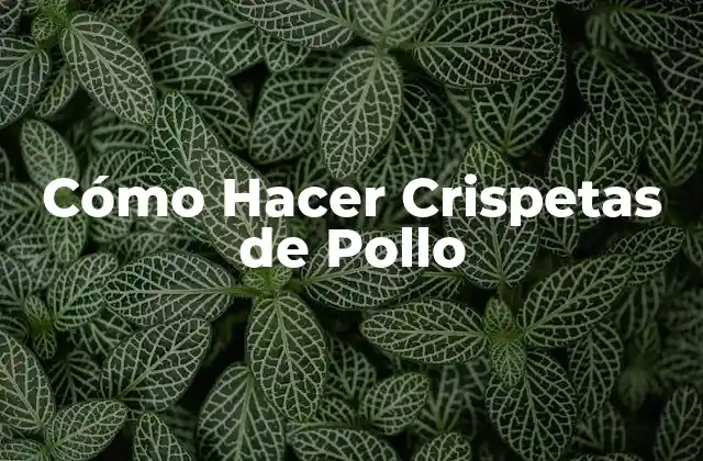 Cómo Hacer Crispetas de Pollo