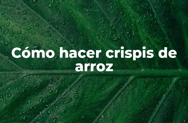 Cómo Hacer Crispis de Arroz 2 Crispis de arroz: qué son, para qué sirven y cómo se usan