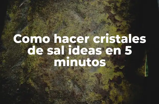 Como Hacer Cristales de Sal Ideas en 5 Minutos