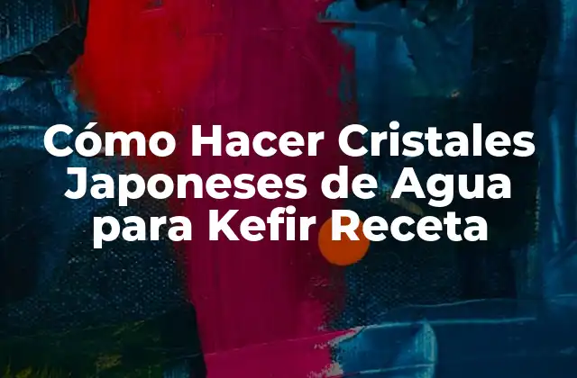 Cómo Hacer Cristales Japoneses de Agua para Kefir Receta