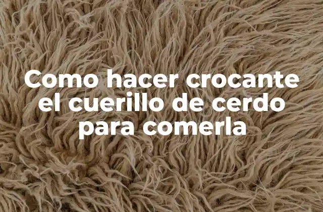 Como Hacer Crocante el Cuerillo de Cerdo para Comerla