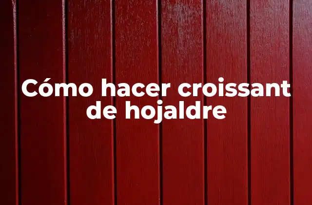 Cómo Hacer Croissant de Hojaldre