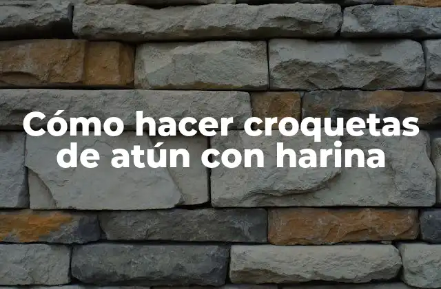Cómo Hacer Croquetas de Atún con Harina