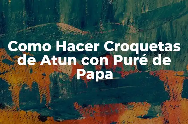 Como Hacer Croquetas de Atun con Puré de Papa