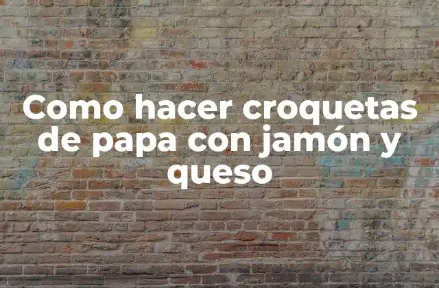 Como Hacer Croquetas de Papa con Jamón y Queso