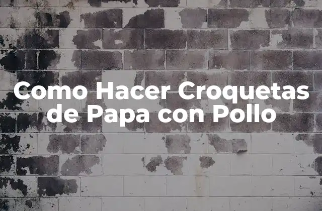 Como Hacer Croquetas de Papa con Pollo