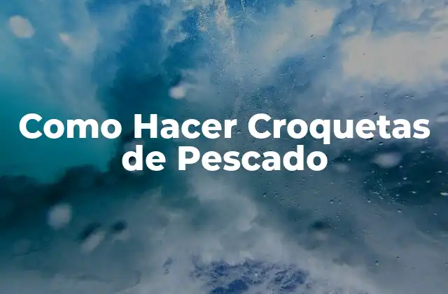 Como Hacer Croquetas de Pescado