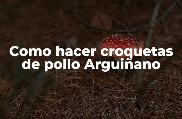 Como Hacer Croquetas de Pollo Arguiñano