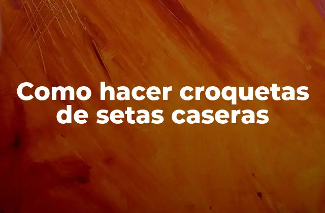Como Hacer Croquetas de Setas Caseras