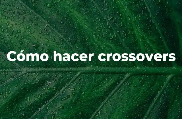Cómo Hacer Crossovers