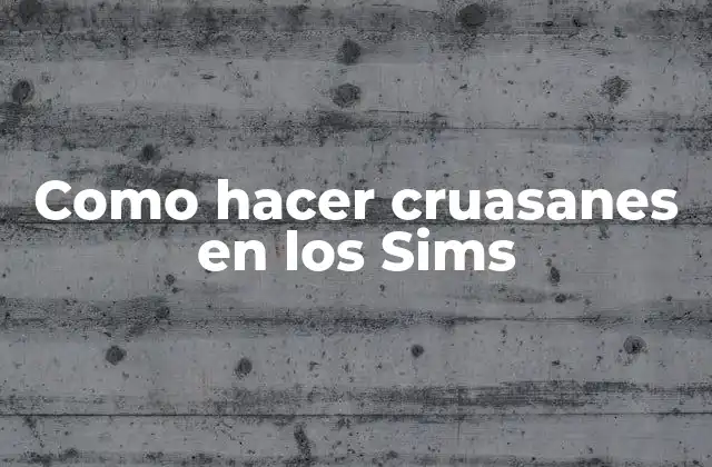 Como Hacer Cruasanes en los Sims