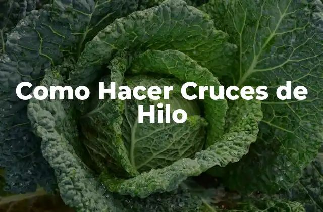 Como Hacer Cruces de Hilo 2 Cruces de Hilo: Qué son y para qué sirven