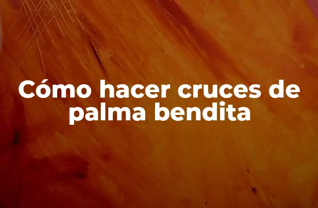 Cómo Hacer Cruces de Palma Bendita